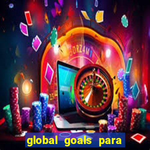 global goals para que serve